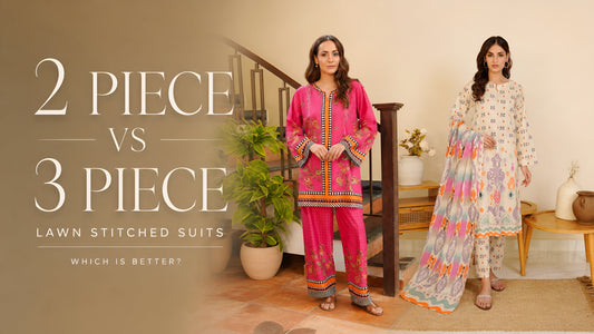 2 Piece vs 3 Piece Lawn Stitched Suits: Which Is Better?