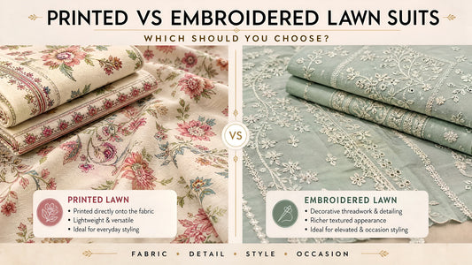 Printed vs Embroidered Lawn Suits: Which Should You Choose?